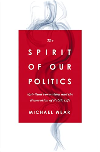 Cover of The Spirit of Our Politics by Michael Wear