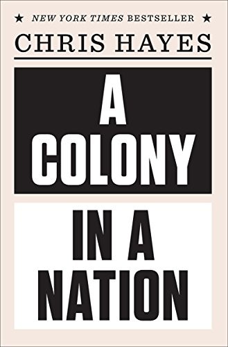 Cover of A Colony in a Nation by Chris Hayes