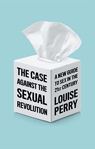 Cover of The Case Against the Sexual Revolution by Louise Perry