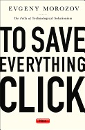 Cover of To Save Everything, Click Here by Evgeny Morozov