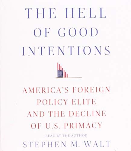 Cover of The Hell of Good Intentions by Stephen M. Walt